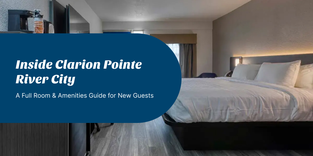 Inside Clarion Pointe River City — Rooms & Amenities Guide